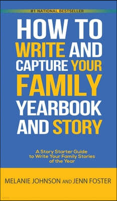 How to Write and Capture Your Family Yearbook and Story: A Story Starter Guide to Write Your Family Stories of the Year