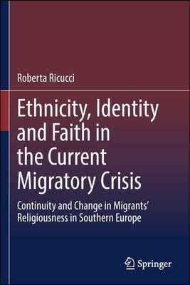 Ethnicity, Identity and Faith in the Current Migratory Crisis: Continuity and Change in Migrants' Religiousness in Southern Europe