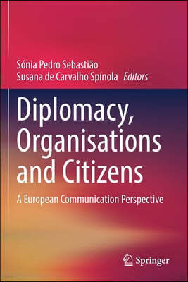 Diplomacy, Organisations and Citizens: A European Communication Perspective