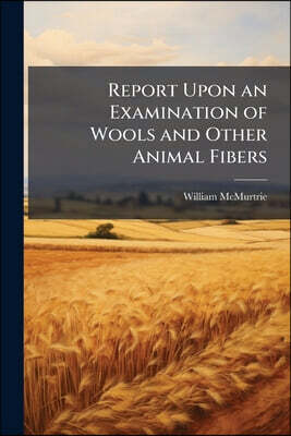 Nabu Press Report Upon an Examination of Wools and Other Animal Fibers