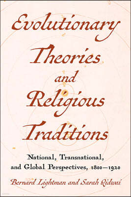 Evolutionary Theories and Religious Traditions: National, Transnational, and Global Perspectives, 1800-1920