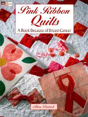 Pink Ribbon Quilts: A Book Because of Breast Cancer