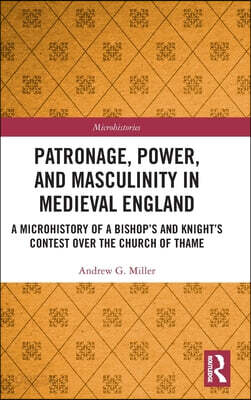 Patronage, Power, and Masculinity in Medieval England
