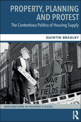 Property, Planning and Protest: The Contentious Politics of Housing Supply