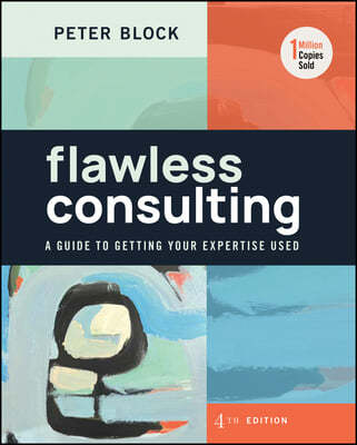 Flawless Consulting: A Guide to Getting Your Expertise Used