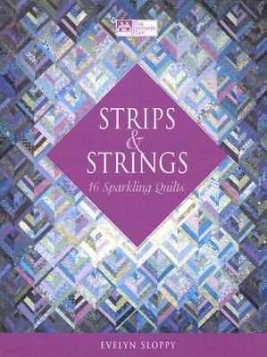 Strips & Strings: 16 Sparkling Quilts