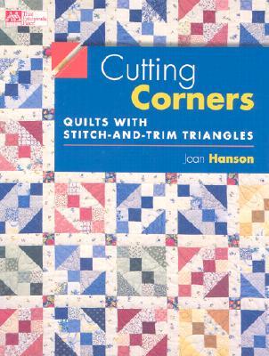 Cutting Corners: Quilts with Stitch-And-Trim Triangles