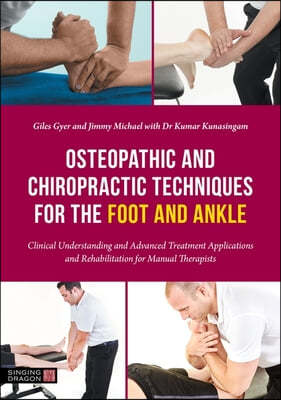 Osteopathic and Chiropractic Techniques for the Foot and Ankle: Clinical Understanding and Advanced Treatment Applications and Rehabilitation for Manu