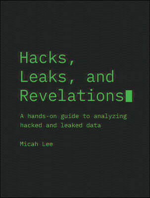 Hacks, Leaks, and Revelations: The Art of Analyzing Hacked and Leaked Data