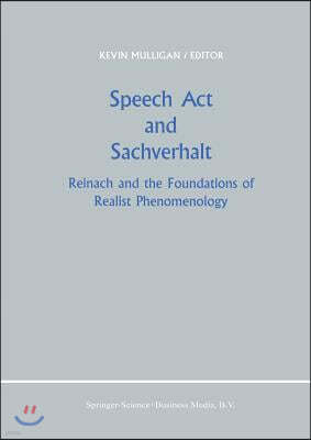 Speech ACT and Sachverhalt: Reinach and the Foundations of Realist Phenomenology