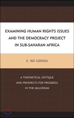 Examining Human Rights Issues and the Democracy Project in Sub-Saharan Africa: A Theoretical Critique and Prospects for Progress in the Millennium