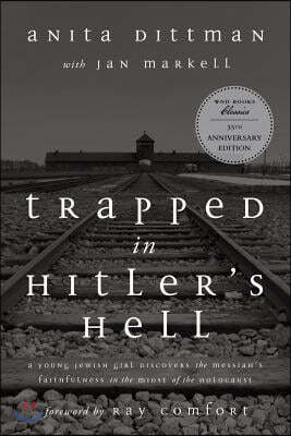 Trapped in Hitler's Hell: A Young Jewish Girl Discovers the Messiah's Faithfulness in the Midst of the Holocaust