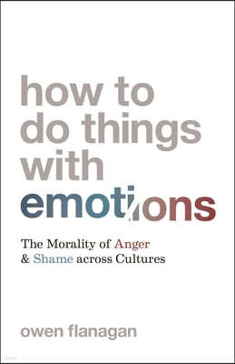 How to Do Things with Emotions: The Morality of Anger and Shame Across Cultures