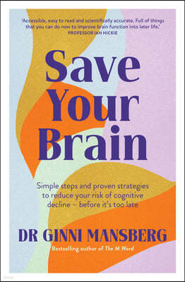 Save Your Brain: Simple Steps and Proven Strategies to Reduce Your Risk of Cognitive Decline - Before It's Too Late