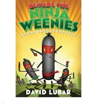 Beware the Ninja Weenies and Other Warped and Creepy Tales Softcover