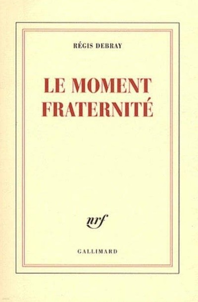 Le moment fraternite | Regis Debray, Gallimard, 2009