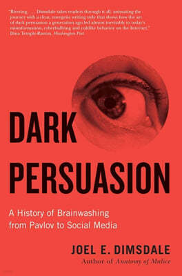 Dark Persuasion: A History of Brainwashing from Pavlov to Social Media