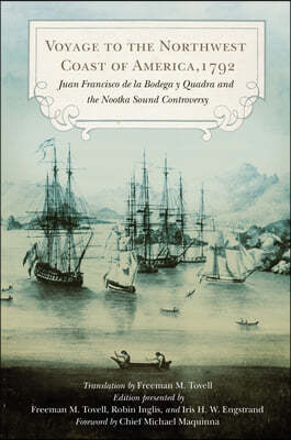 Voyage to the Northwest Coast of America, 1792: Juan Francisco de la Bodega y Quadra and the Nootka Sound Controversy