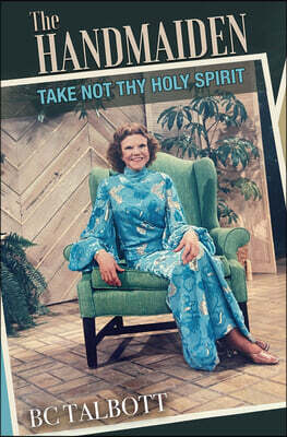 The Handmaiden: Take Not Thy Holy Spirit