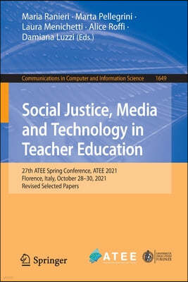 Social Justice, Media and Technology in Teacher Education: 27th Atee Spring Conference, Atee 2021, Florence, Italy, October 28-29, 2021, Revised Selec