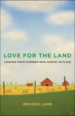 Love for the Land: Lessons from Farmers Who Persist in Place