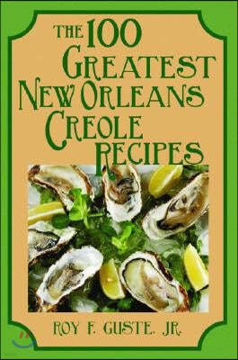 The 100 Greatest New Orleans Creole Recipes