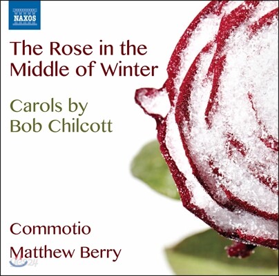Matthew Berry 밥 칠코트: 크리스마스 시즌을 위한 캐롤 합창곡들 (Bob Chilcott: Carlos - The Rose in the Middle of Water)