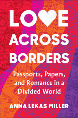 Love Across Borders: Passports, Papers, and Romance in a Divided World