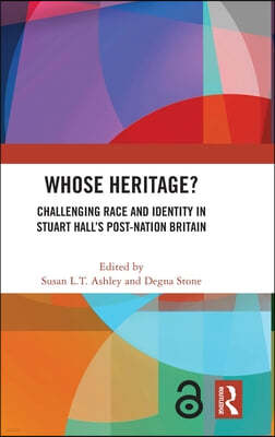 Whose Heritage?: Challenging Race and Identity in Stuart Hall's Post-nation Britain