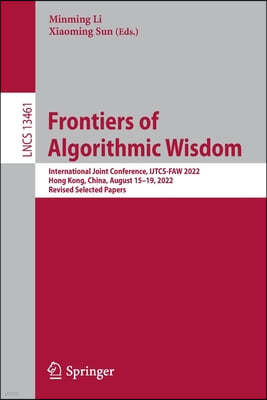 Frontiers of Algorithmic Wisdom: International Joint Conference, Ijtcs-Faw 2022, Hong Kong, China, August 15-19, 2022, Revised Selected Papers