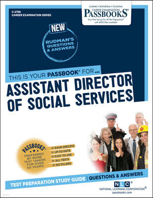 Assistant Director of Social Services (C-2798): Passbooks Study Guide Volume 2798