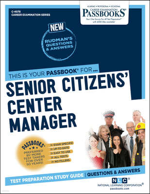 Senior Citizens' Center Manager (C-4078): Passbooks Study Guide Volume 4078