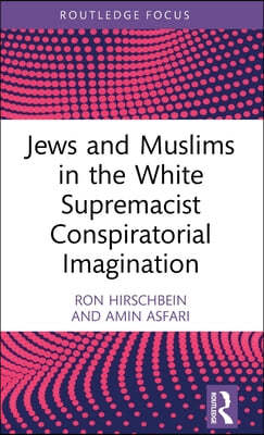 Jews and Muslims in the White Supremacist Conspiratorial Imagination