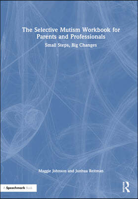 Selective Mutism Workbook for Parents and Professionals