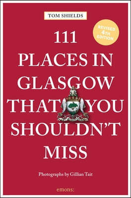 111 Places in Glasgow That You Shouldn't Miss Revised