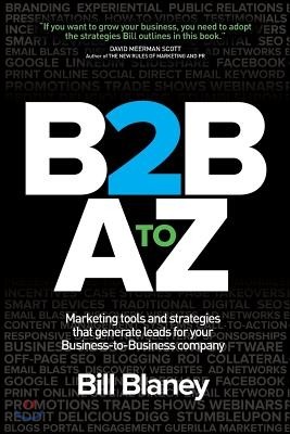 B2B A To Z: Marketing Tools and Strategies That Generate Leads For Business-To-Business Companies