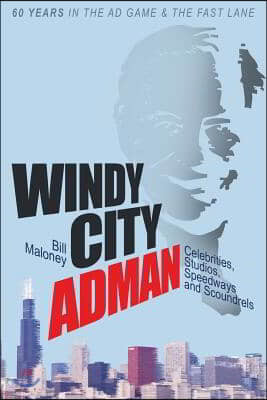 Windy City Adman: Celebrities, Studios, Speedways and Scoundrels