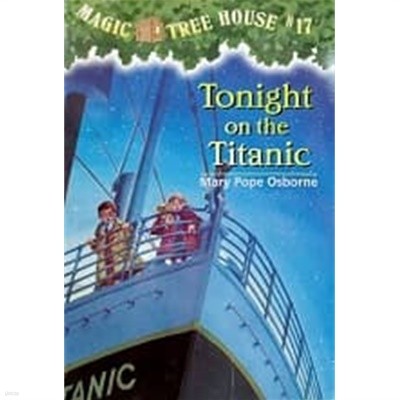 Magic Tree House #17 : Tonight on the Titanic