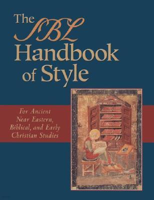 The Sbl Handbook of Style: For Ancient Near Eastern, Biblical, and Early Christian Studies