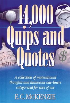 14,000 Quips and Quotes: A Collection of Motivational Thoughts and Humorous One-Liners Categorized for Ease of Use