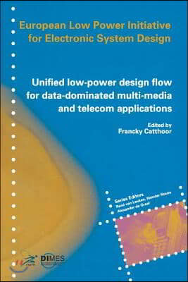 Unified Low-Power Design Flow for Data-Dominated Multi-Media and Telecom Applications: Based on Selected Partner Contributions of the European Low Pow