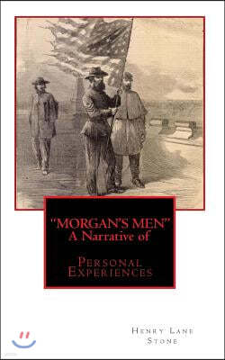 "MORGAN'S MEN" A Narrative of: Personal Experiences