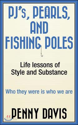 Pj's, Pearls, and Fishing Poles: Life Lessons of Style and Substance