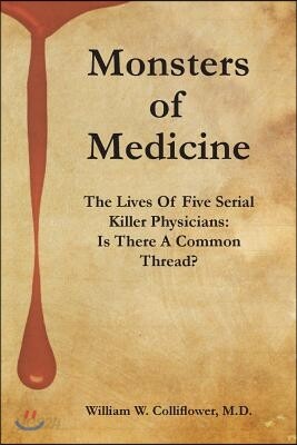 Monsters of Medicine: The Lives of Five Serial Killer Physicians: Is There a Common Thread?