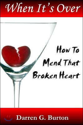 When it's Over: How to Mend That Broken Heart