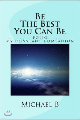 Be The Best You Can Be: (polio my constant companion)