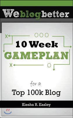 10 Week Gameplan for a Top 100k Blog