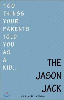 100 Things Your Parents Told You As A Kid . . .