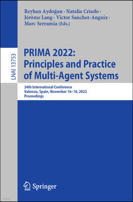 Springer Prima 2022: Principles and Practice of Multi-Agent Systems: 24th International Conference, Valencia, Spain, November 16-18, 2022, Proceedings