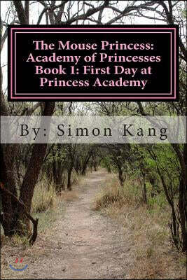The Mouse Princess: Academy of Princesses Book 1: First Day at Princess Academy: This Holiday Season, Princess Eleanor Is Going to School!